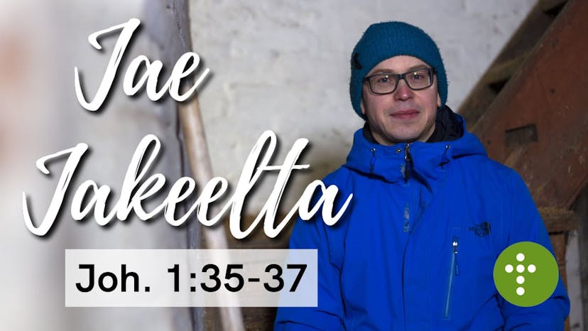Cover Image for Jae Jakeelta | Joh.1:35-37 – Vesa Ollilainen
